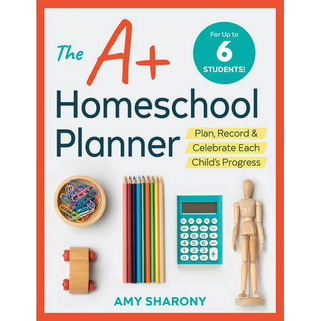 The A+ Homeschool Planner : Plan, Record, and Celebrate Each Child's (Best Homeschool Algebra 1 Curriculum)