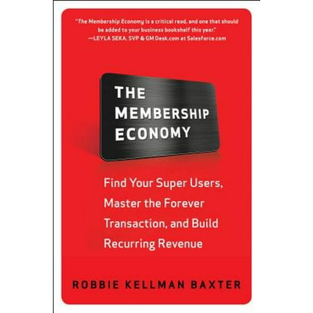 The Membership Economy: Find Your Super Users, Master the Forever Transaction, and Build Recurring (Best Place To Get A Gym Membership)