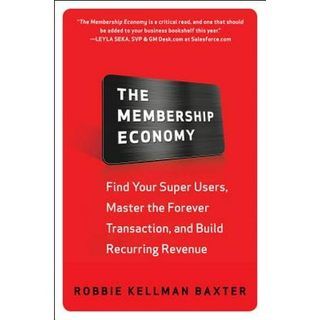 The Membership Economy Find Your Super Users Master The