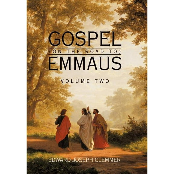 Gospel (on the Road To) Emmaus: Volume Two (Hardcover) by Edward Joseph Clemmer