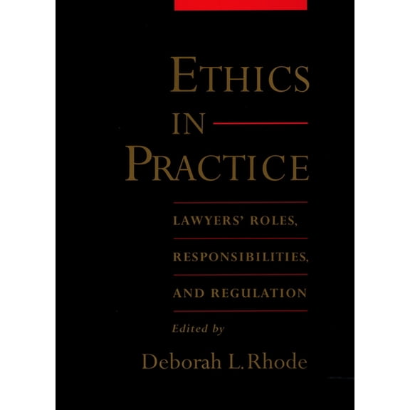 Ethics in Practice: Lawyers' Roles, Responsibilities, and Regulation, (Paperback)
