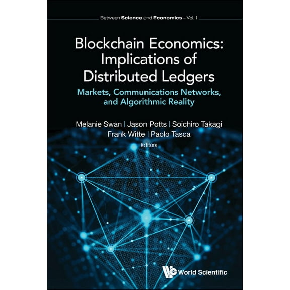 Between Science and Economics Blockchain Economics: Implications of Distributed Ledgers, Book 1, (Hardcover)