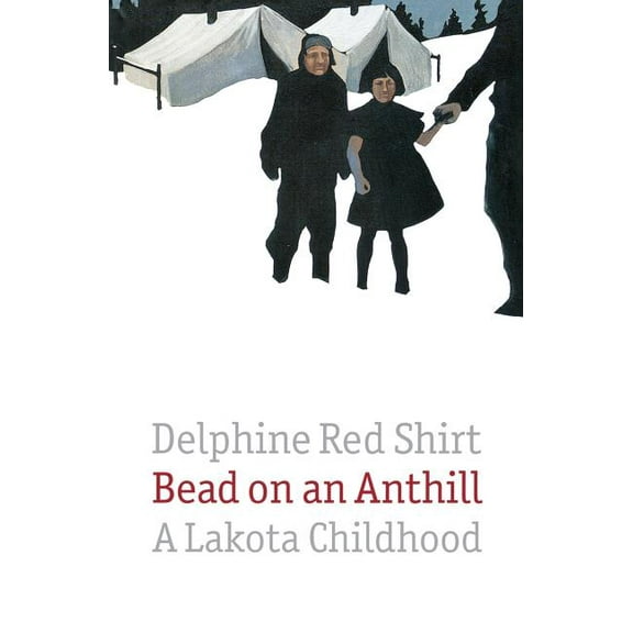 Bead on an Anthill: A Lakota Childhood, (Paperback)