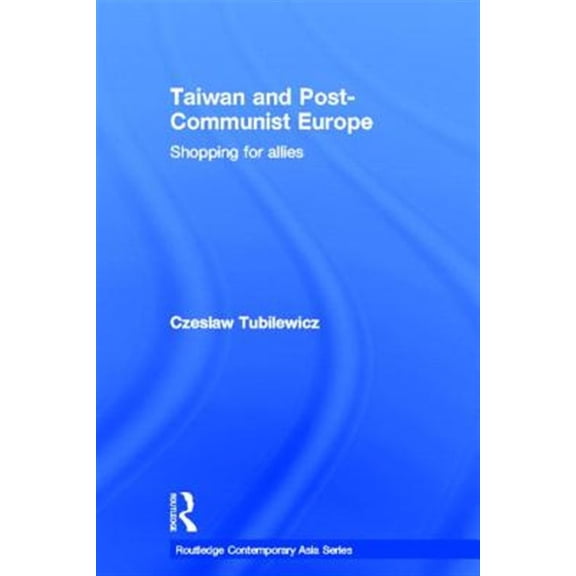 Pre-Owned Routledge Contemporary Asia Taiwan and Post-Communist Europe: Shopping for Allies, (Hardcover)