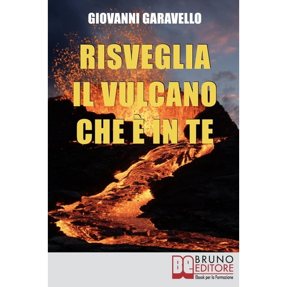 Risveglia il vulcano che Ã¨ in te: Come Risvegliare l'Energia Dentro di Noi Allenando la Mente e il Corpo con Pratici Ese, (Paperback)