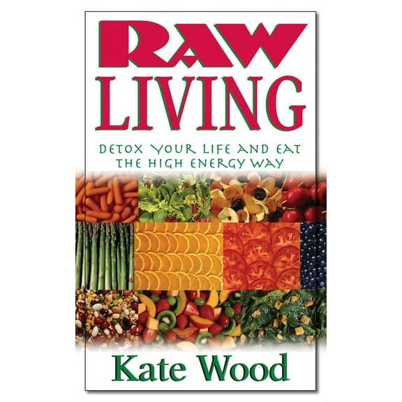 Raw Living: Detox Your Life and Eat the High Energy Way (Paperback)