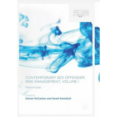 Palgrave Studies in Risk, Crime and Society: Contemporary Sex Offender Risk Management, Volume I: Perceptions (Paperback)