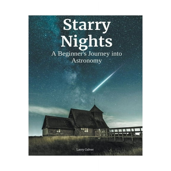 Starry Nights: A Beginner's Journey Into Astronomy, (Paperback)