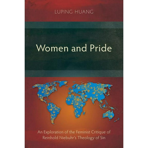 Women and Pride: An Exploration of the Feminist Critique of Reinhold Niebuhr's Theology of Sin, (Paperback)