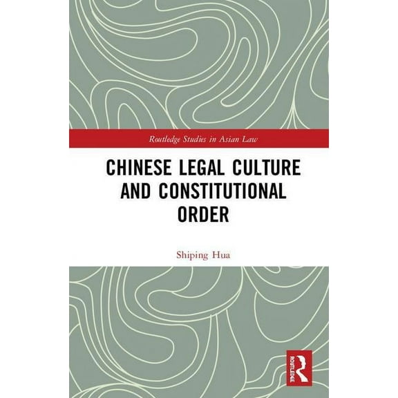 Routledge Studies in Asian Law Chinese Legal Culture and Constitutional Order, (Hardcover)