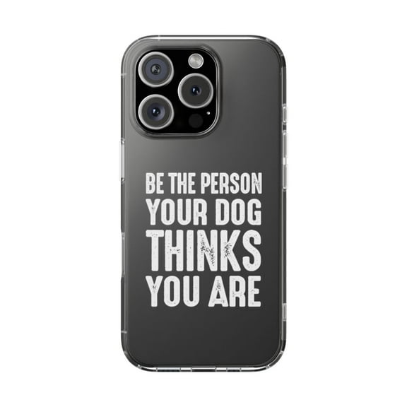 Clear Hybrid Shockproof Case for Apple iPhone 16 PRO - Be the Person Your Dog Thinks You Are