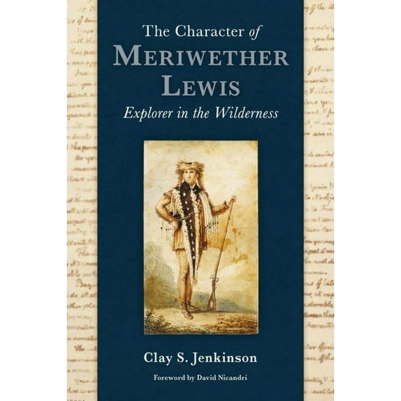 The Character of Meriwether Lewis: Explorer in the Wilderness, (Hardcover)