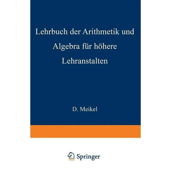 Lehrbuch Der Arithmetik Und Algebra FÃ¼r HÃ¶here Lehranstalten Bearbeitet, (Paperback)