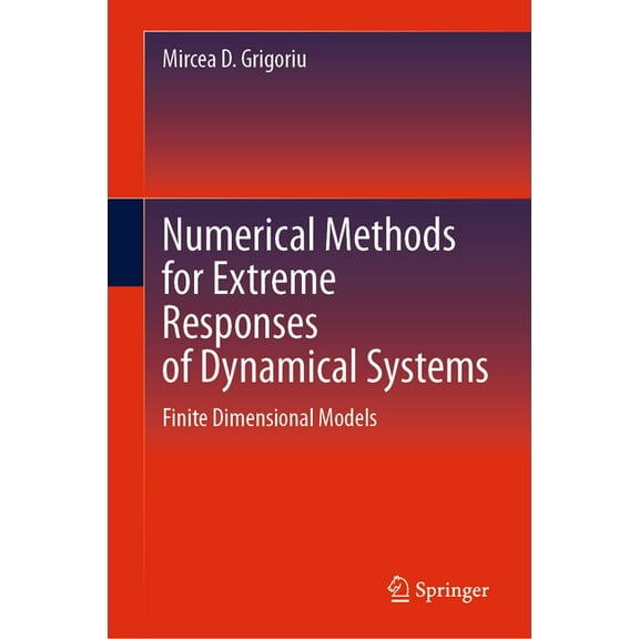 Numerical Methods for Extreme Responses of Dynamical Systems: Finite Dimensional Models, (Hardcover)