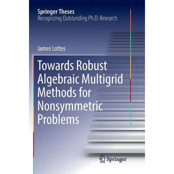 Springer Theses Towards Robust Algebraic Multigrid Methods for Nonsymmetric Problems, (Paperback)