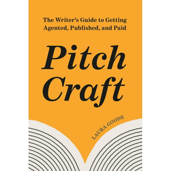 Pitch Craft: The Writer's Guide to Getting Agented, Published, and Paid, (Paperback)