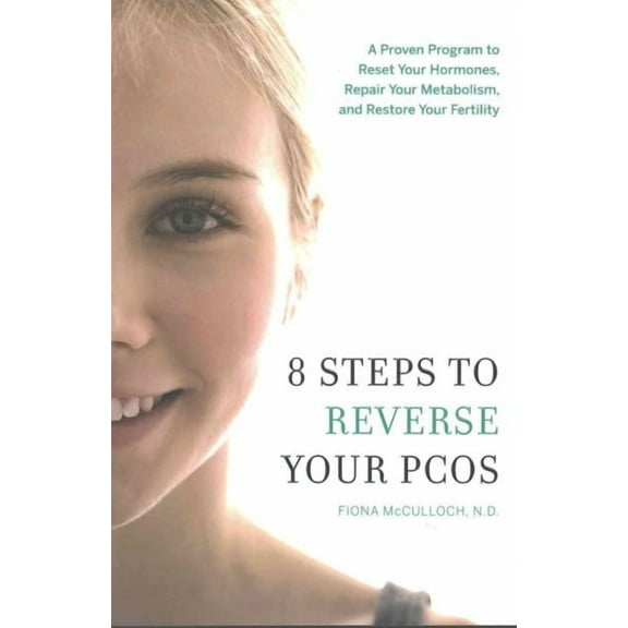 8 Steps to Reverse Your PCOS : A Proven Program to Reset Your Hormones, Repair Your Metabolism, and Restore Your Fertility (Paperback)
