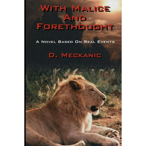 With Malice and Forethought : A Novel Based on Real Events