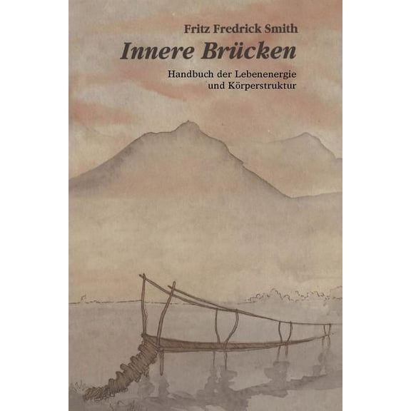 Innere Brucken : Handbuch Der Lebensenergie Und Korperstruktur = Inner Bridges
