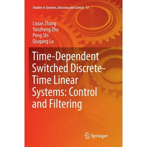 Studies in Systems, Decision and Control Time-Dependent Switched Discrete-Time Linear Systems: Control and Filtering, Book 53, (Paperback)