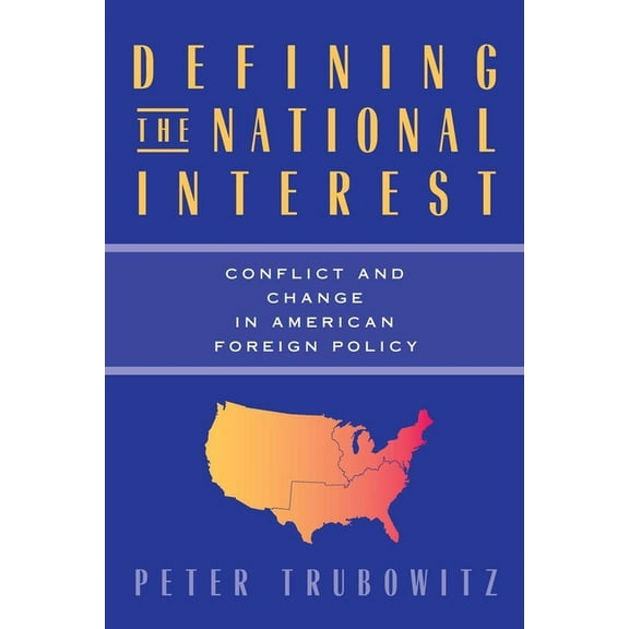 American Politics and Political Economy Defining the National Interest: Conflict and Change in American Foreign Policy Volume 1997, (Paperback)