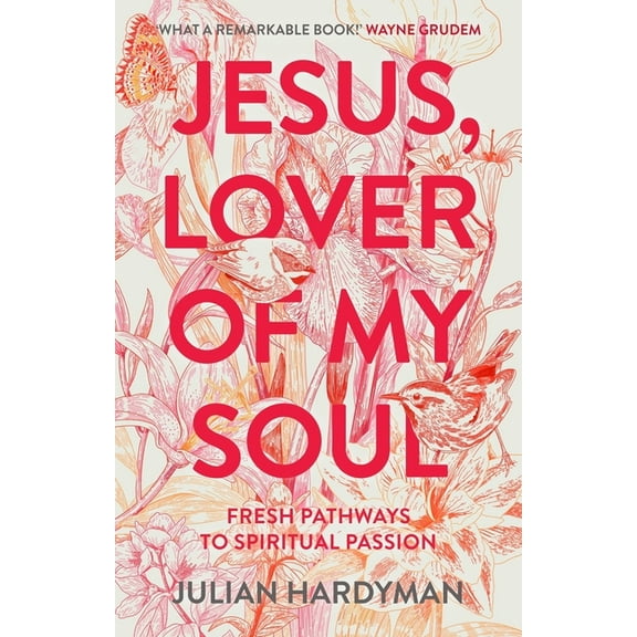 Jesus, Lover of My Soul: Fresh Pathways to Spiritual Passion, (Paperback)