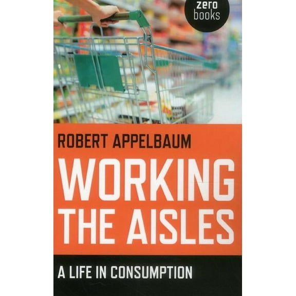 Working the Aisles : A Life in Consumption (Paperback)