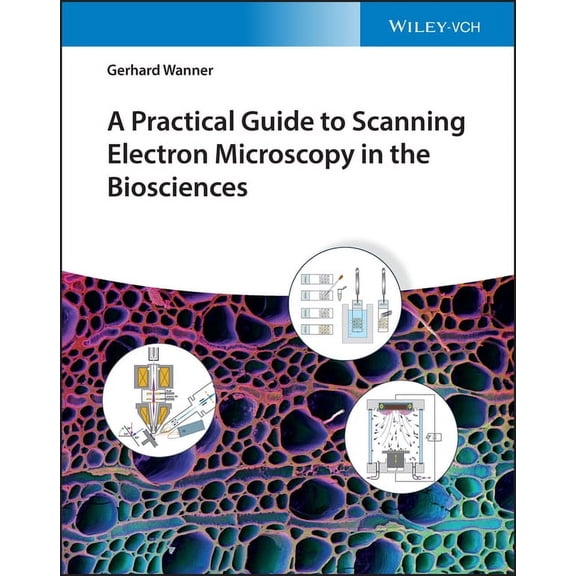 A Practical Guide to Scanning Electron Microscopy in the Biosciences, (Hardcover)