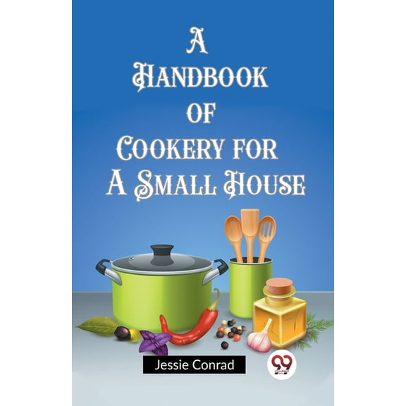 A Handbook of Cookery for a Small House, (Paperback)
