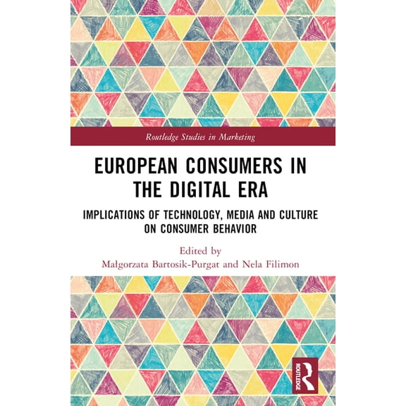 Routledge Studies in Marketing European Consumers in the Digital Era: Implications of Technology, Media and Culture on Consumer Behavior, (Paperback)