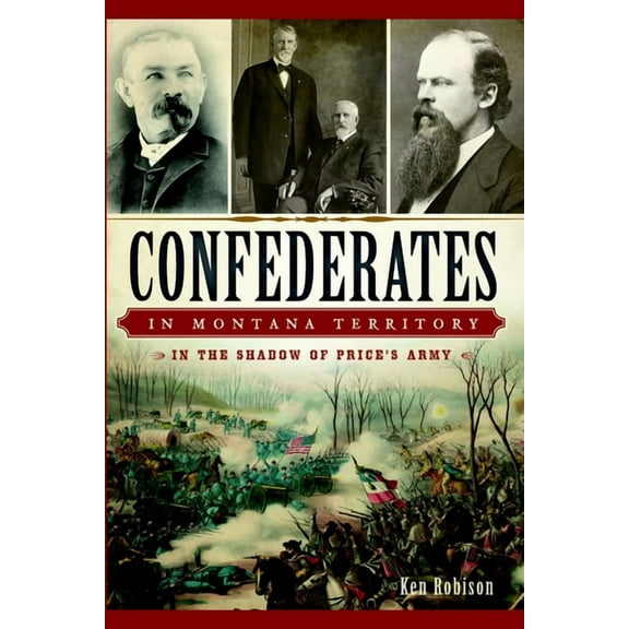 Civil War Confederates in Montana Territory: In the Shadow of Price's Army, (Paperback)