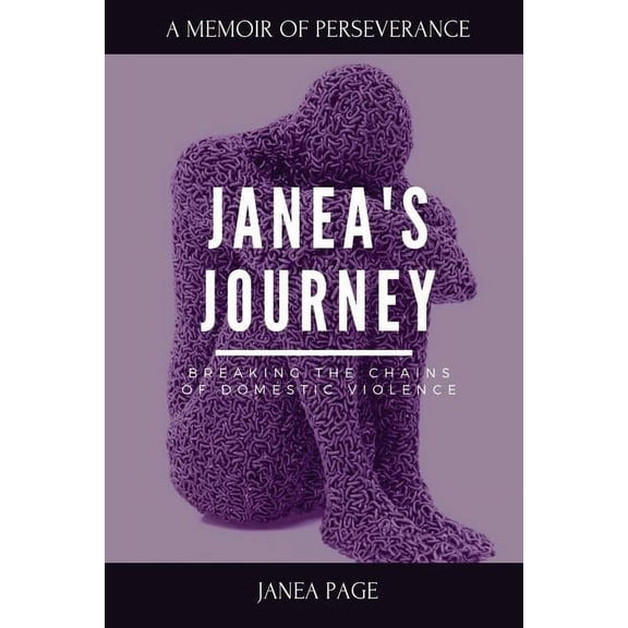 Janea's Journey: Breaking the chains of domestic violence, (Paperback)