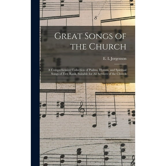 Great Songs of the Church: a Comprehensive Collection of Psalms, Hymns, and Spiritual Songs of First Rank, Suitable for All Services of the Church (Hardcover)