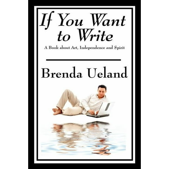 If You Want to Write: A Book about Art, Independence and Spirit (Paperback)