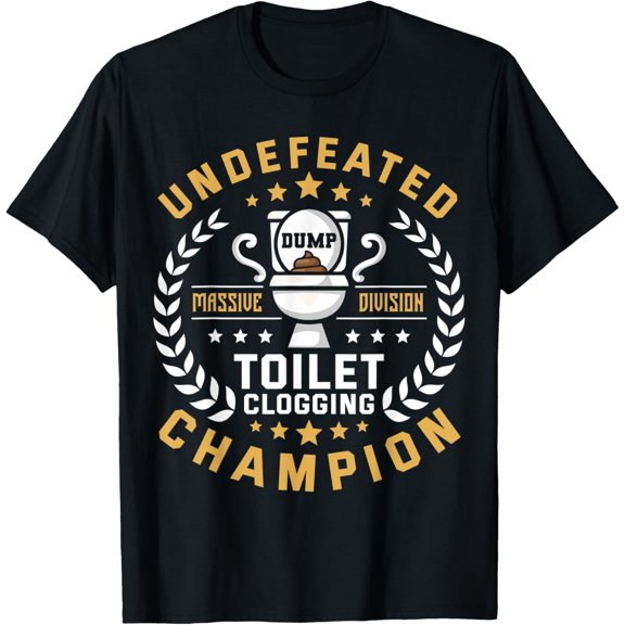 Undefeated Toilet Clogging Champ Funny Toilet Funny Dump T-Shirt