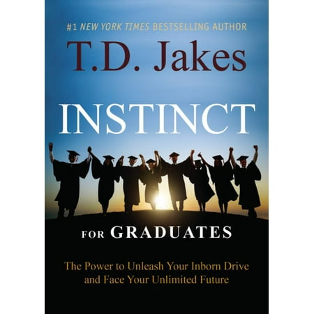 INSTINCT for Graduates : The Power to Unleash Your Inborn Drive and Face Your Unlimited