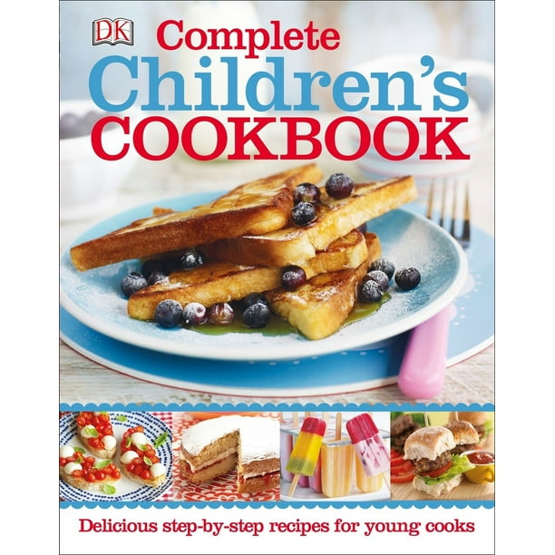 Complete Children's Cookbook: Delicious Step-By-Step Recipes for Young