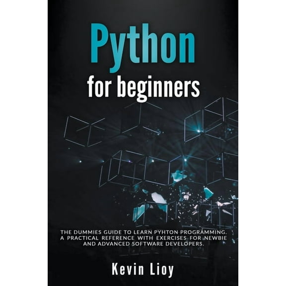 Python Programming Python for Beginners: The Dummies' Guide to Learn Python Programming. A Practical Reference with Exercises for Newb, Book 1, (Paperback)