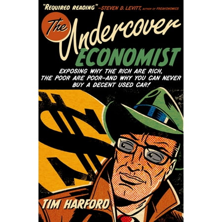 The Undercover Economist:Exposing Why the Rich Are Rich, the Poor Are Poor--and Why You Can Never Buy a Decent Used Car! -