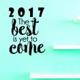 thumbnail image 1 of Custom Decals 2017 The Best Is Yet To Come Wall Art Size: 20 X 40 Inches Color: Black, 1 of 1
