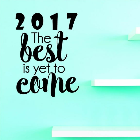 Custom Decals 2017 The Best Is Yet To Come Wall Art Size: 20 X 40 Inches Color: Black