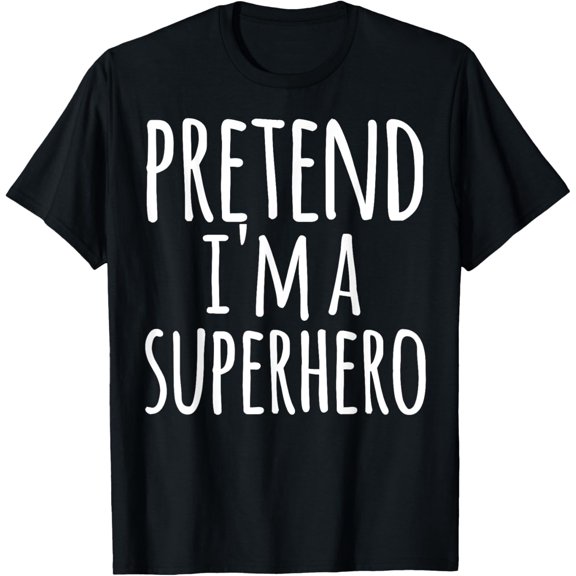 Funny Easy Lazy Halloween PRETEND I'M A SUPERHERO Costume T-ShirtMen and women, Black T-shirt, size: Extra large