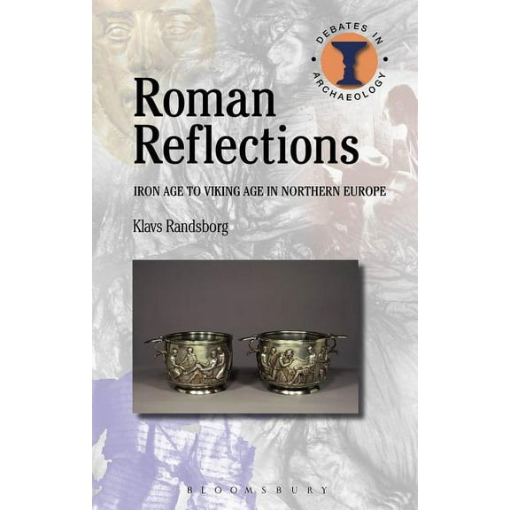 Debates in Archaeology Roman Reflections: Iron Age to Viking Age in Northern Europe, (Paperback)