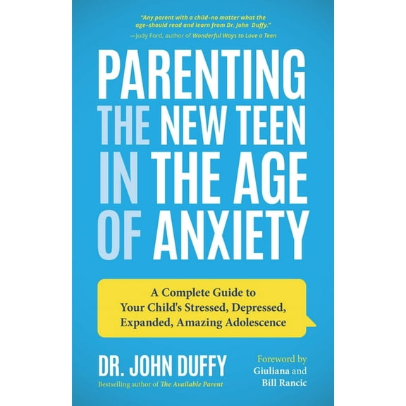 Parenting the New Teen in the Age of Anxiety: A Complete Guide to Your Child's Stressed, Depressed, Expanded, Amazing Ad, (Paperback)