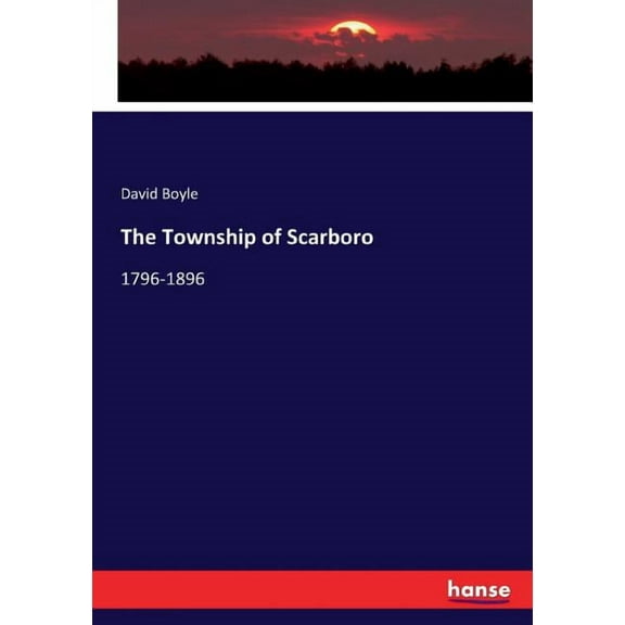 The Township of Scarboro: 1796-1896, (Paperback)