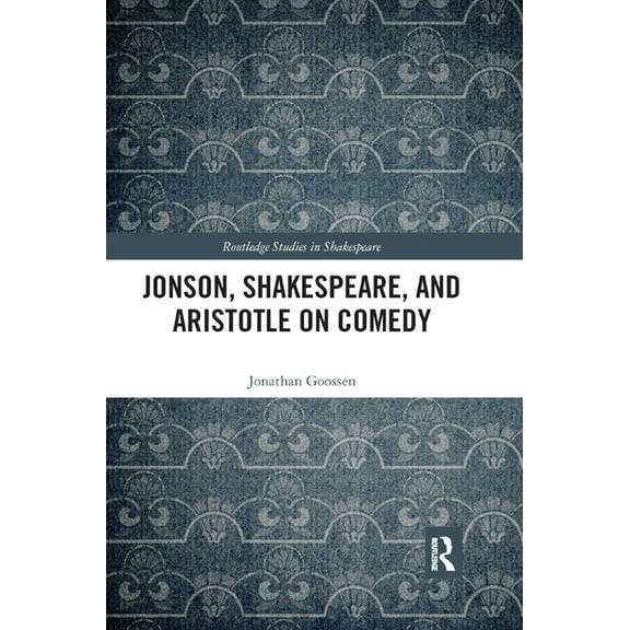Routledge Studies in Shakespeare Jonson, Shakespeare, and Aristotle on Comedy, (Paperback)
