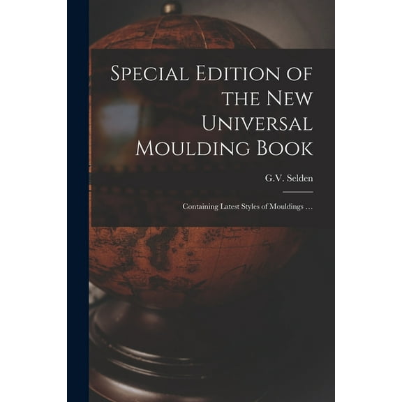 Special Edition of the New Universal Moulding Book: Containing Latest Styles of Mouldings ... (Paperback)