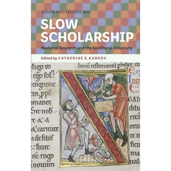 Essays and Studies Slow Scholarship: Medieval Research and the Neoliberal University, Book 72, (Hardcover)