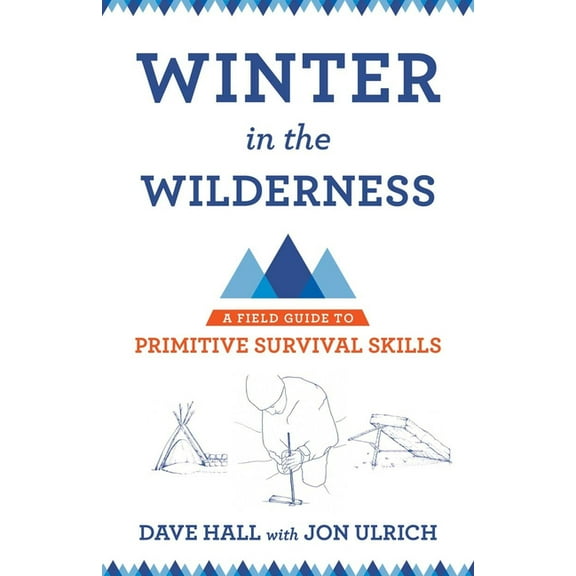 Winter in the Wilderness: A Field Guide to Primitive Survival Skills, (Paperback)