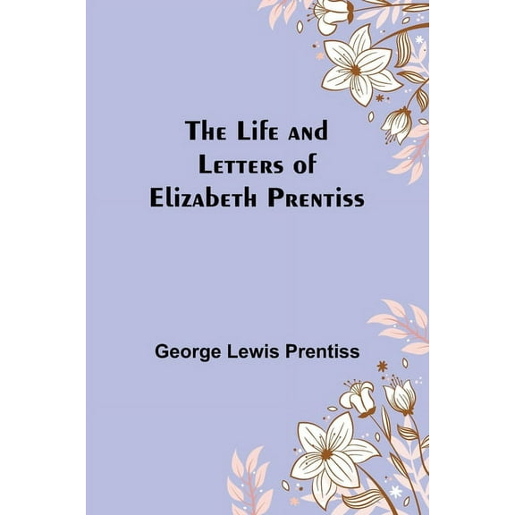The Life and Letters of Elizabeth Prentiss, (Paperback)